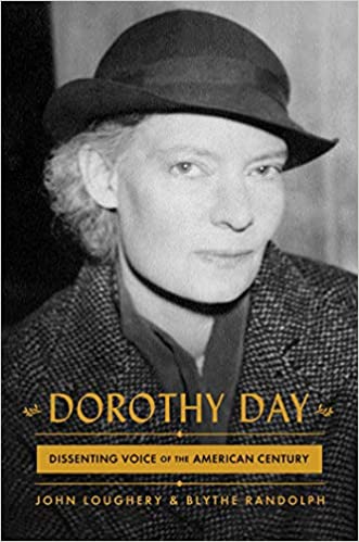 Dorothy Day: Dissenting Voice of the American Century, John Loughery & Blythe Randolph