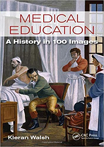 Medical Education A History in 100 Images, Kieran Walsh